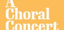 image en fond jaune avec texte : a choral concert